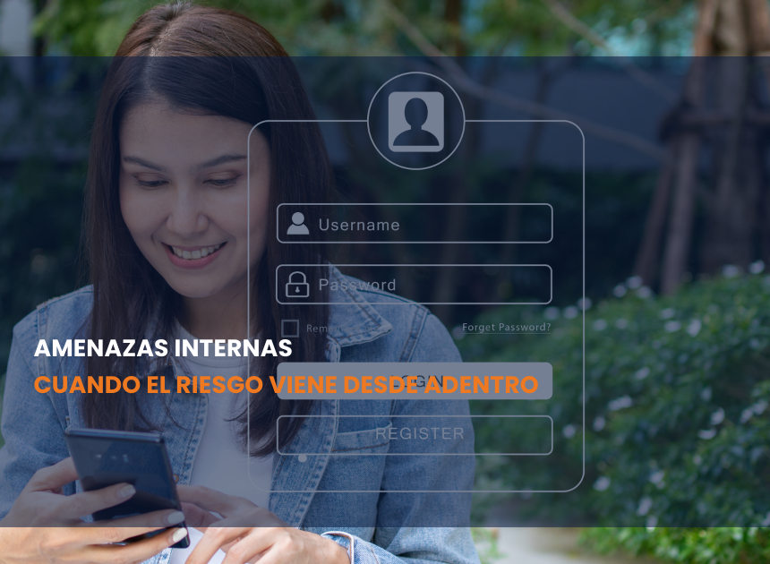  Amenazas internas – Cuando el riesgo viene desde adentro