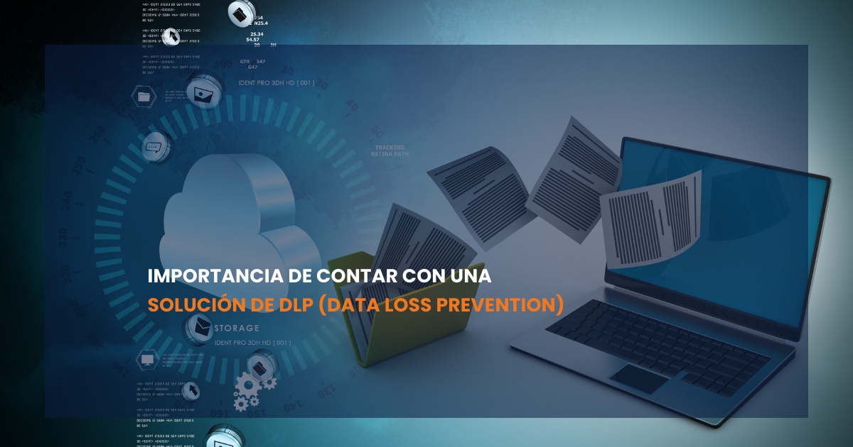 Importancia de contar con una solución de DLP
